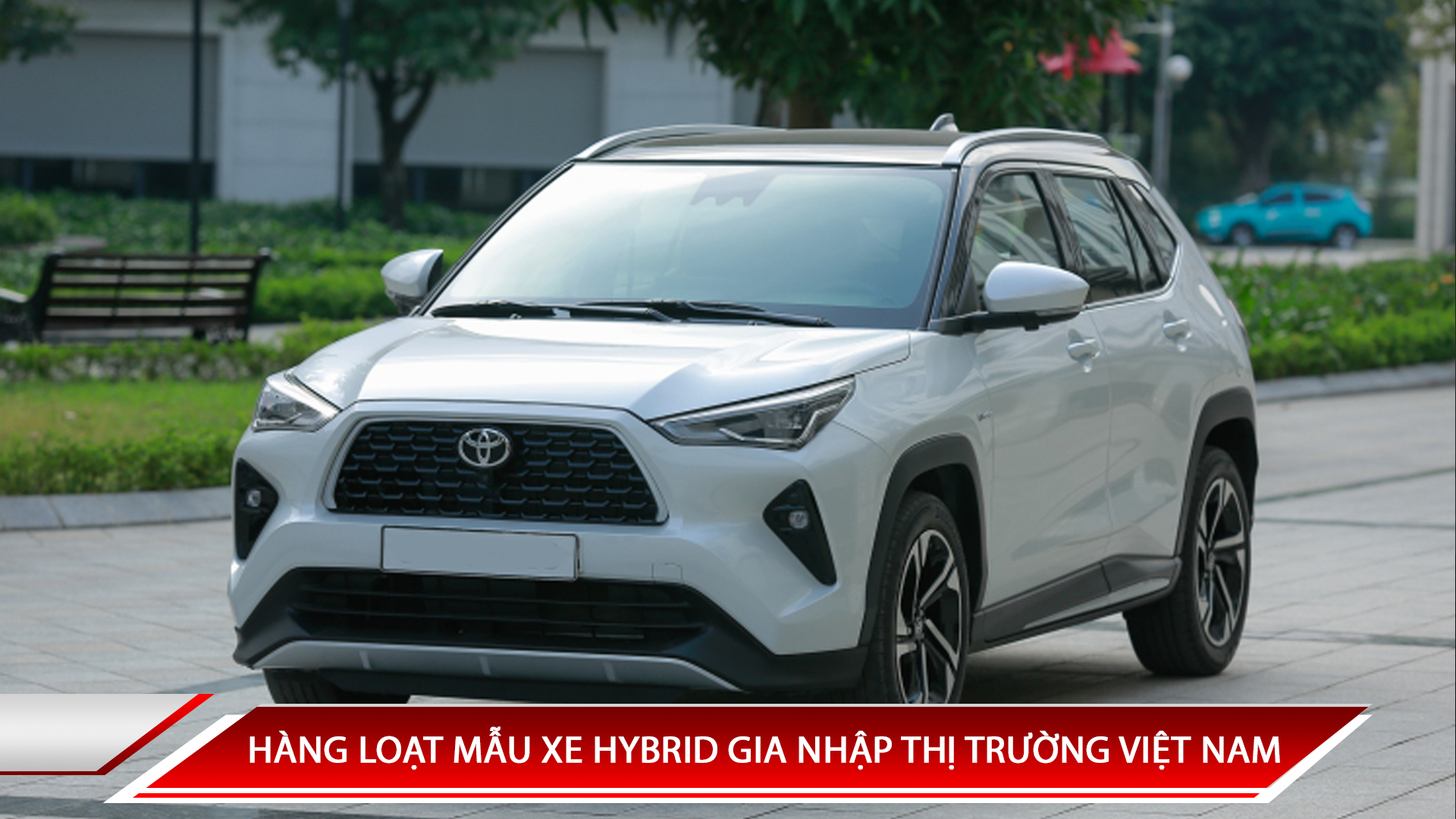 HÀNG LOẠT MẪU XE HYBRID ĐÁNG CHÚ Ý GIA NHẬP THỊ TRƯỜNG VIỆT NAM